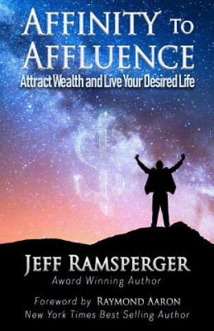 Kniha Affinity To Affluence: Attract Wealth and Live Your Desired Life Jeff Ramsperger