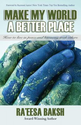 Kniha Make My World A Better Place: How to Live in Peace and Harmony with Others Miss Ra Baksh