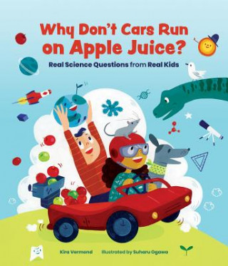 Книга Why Don't Cars Run on Apple Juice? Kira Vermond