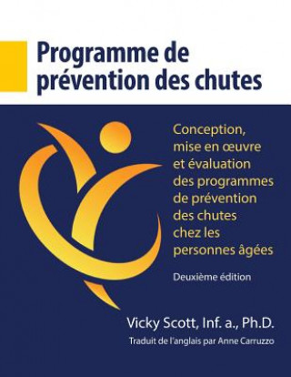 Kniha Programme de prévention des chutes: Conception, mise en oeuvre et évaluation des programmes de prévention des chutes chez les personnes âgées Dr Vicky Scott