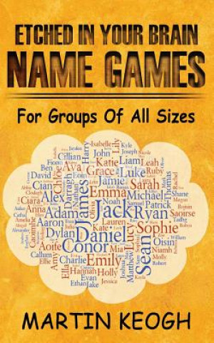 Kniha Etched in Your Brain Name Games: For Groups of all Sizes Martin Keogh