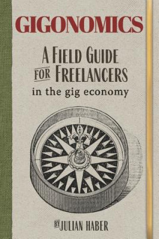 Kniha Gigonomics: A Field Guide for Freelancers in the Gig Economy Julie Barlow