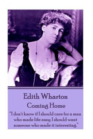 Kniha Edith Wharton - Coming Home: "Nothing is more perplexing to a man than the mental process of a woman who reasons her emotions." Edith Wharton