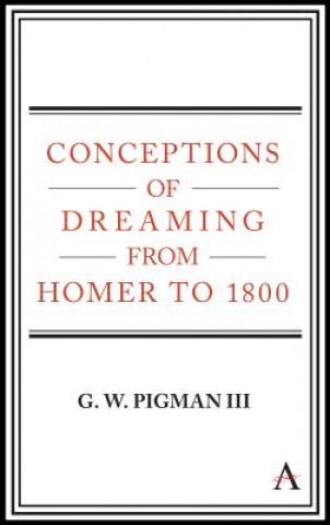 Könyv Conceptions of Dreaming from Homer to 1800 G. W. Pigman III