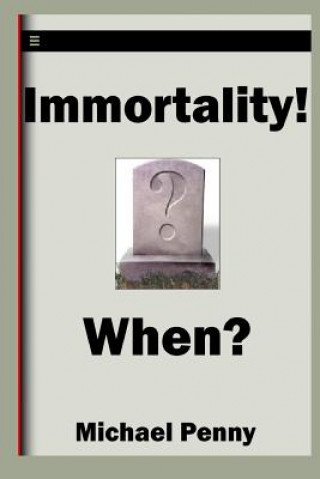 Book Immortality! When? Michael Penny