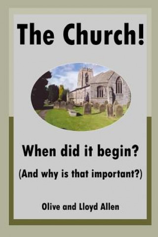 Książka The Church! When Did It Begin? (and Why Is That Important?) Olive Allen