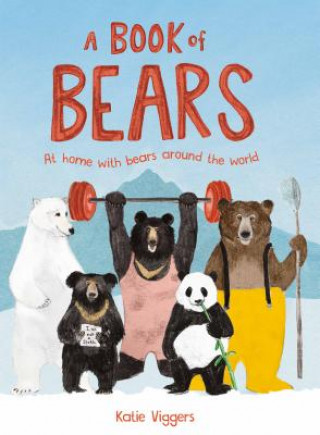 Kniha A Book of Bears: At Home with Bears Around the World Katie Viggers