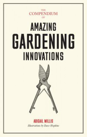 Könyv The Compendium of Amazing Gardening Innovations Abigail Willis
