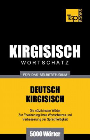 Könyv Wortschatz Deutsch-Kirgisisch fur das Selbststudium - 5000 Woerter Andrey Taranov