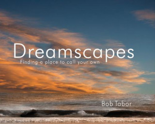 Knjiga Dreamscapes: Finding a Place to Call Your Own Bob Tabor