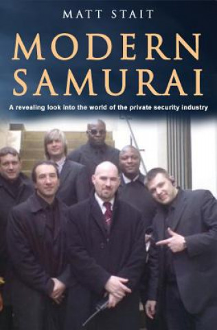 Kniha Modern Samurai: A revealing look into the world of the private security industry Matt Stait