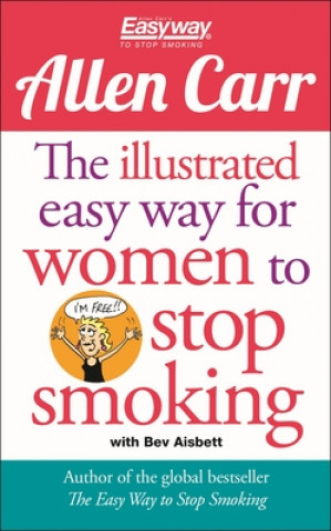 Knjiga The Illustrated Easy Way for Women to Stop Smoking: A Liberating Guide to a Smoke-Free Future Allen Carr