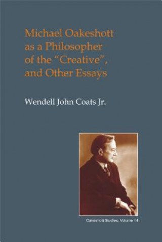 Kniha Michael Oakeshott as a Philosopher of the "Creative" Wendell John Coats