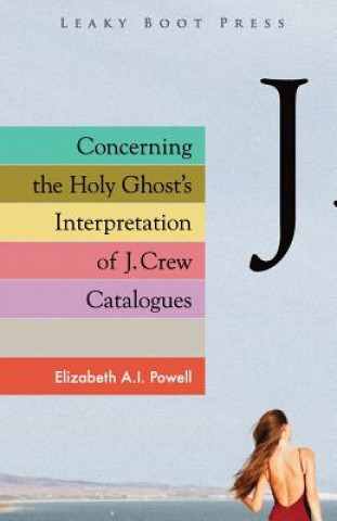 Carte Concerning the Holy Ghost's Interpretation of J. Crew Catalogues Elizabeth A. I. Powell