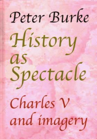 Kniha History as Spectacle Peter Burke