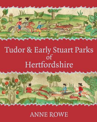 Könyv Tudor and Early Stuart Parks of Hertfordshire Anne Rowe