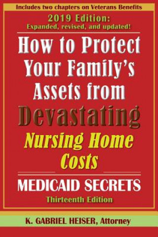 Livre How to Protect Your Family's Assets from Devastating Nursing Home Costs: Medicaid Secrets (13th Ed.) K. Gabriel Heiser