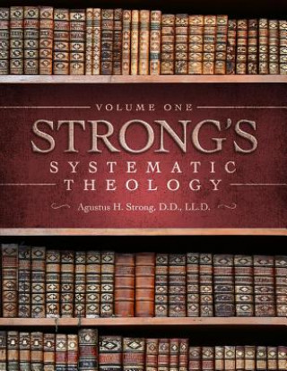 Carte Systematic Theology: Volume 1: The Doctrine of God Augustus Hopkins Strong