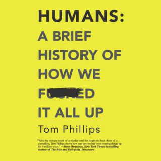 Digital Humans: A Brief History of How We F*cked It All Up Tom Phillips