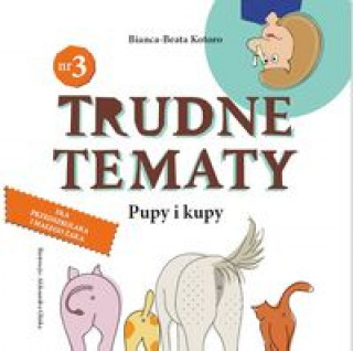 Kniha Trudne tematy Tom 3 Pupy i kupy Kotoro Bianca-Beata