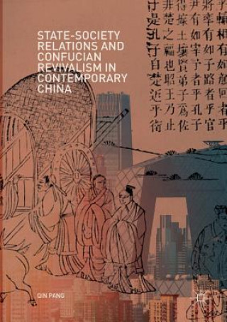 Kniha State-Society Relations and Confucian Revivalism in Contemporary China Qin Pang