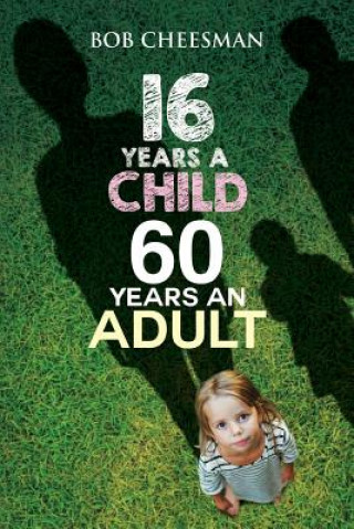 Kniha Sixteen Years a Child, Sixty Years an Adult: Building Good Character Bob Cheesman