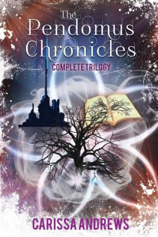 Carte The Complete Pendomus Chronicles Trilogy: Books 1-3 of the Pendomus Chronicles Dystopian Series Carissa Andrews