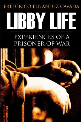 Kniha Libby Life: Experiences of a Prisoner of War (Annotated) Frederico Fernandez Cavada