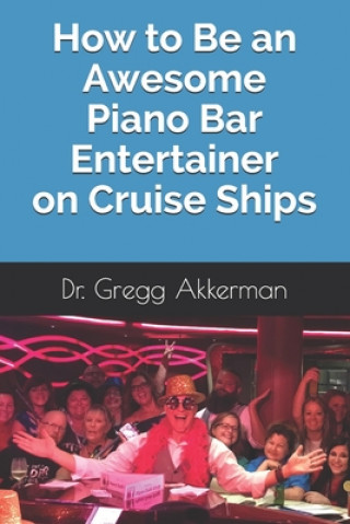 Carte How to Be an Awesome Piano Bar Entertainer on Cruise Ships Gregg Akkerman