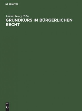 Kniha Grundkurs im Burgerlichen Recht Johann Georg Helm