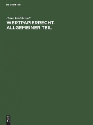 Knjiga Wertpapierrecht. Allgemeiner Teil Heinz Hildebrandt