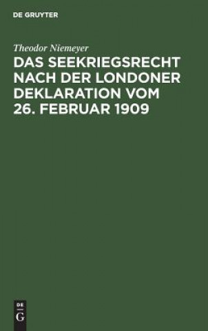 Könyv Seekriegsrecht nach der Londoner Deklaration vom 26. Februar 1909 Theodor Niemeyer