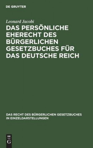 Kniha persoenliche Eherecht des Burgerlichen Gesetzbuches fur das Deutsche Reich Leonard Jacobi