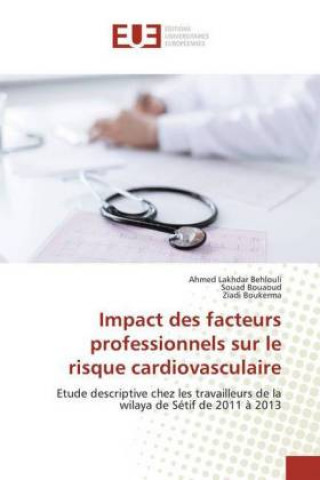 Książka Impact des facteurs professionnels sur le risque cardiovasculaire Ahmed Lakhdar Behlouli