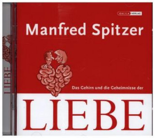 Audio Das Gehirn und die Geheimnisse der Liebe, 1 Audio-CD Manfred Spitzer