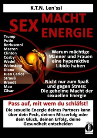Könyv SEX - MACHT - ENERGIE Warum mächtige Männer und Frauen eine hyperaktive Libido haben! K. T. N. Len'ssi