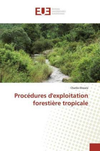 Kniha Procédures d'exploitation forestière tropicale Charles Ebwala