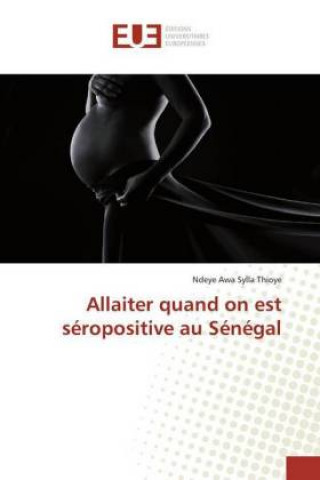 Książka Allaiter quand on est séropositive au Sénégal Ndeye Awa Sylla Thioye