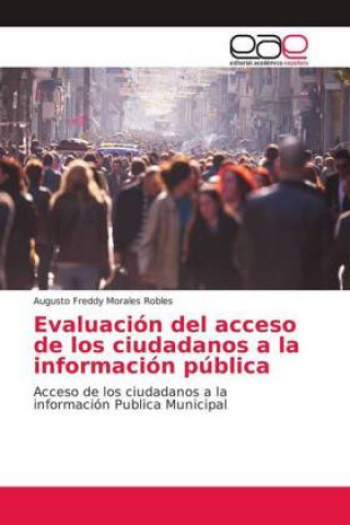 Könyv Evaluación del acceso de los ciudadanos a la información pública Augusto Freddy Morales Robles