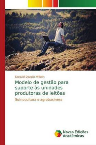 Carte Modelo de gestao para suporte as unidades produtoras de leitoes Ezequiel Douglas Wilbert