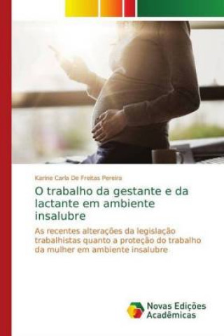 Kniha O trabalho da gestante e da lactante em ambiente insalubre Karine Carla de Freitas Pereira