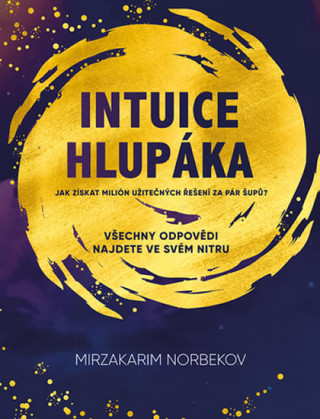 Carte Intuice hlupáka Mirzakarim Norbekov