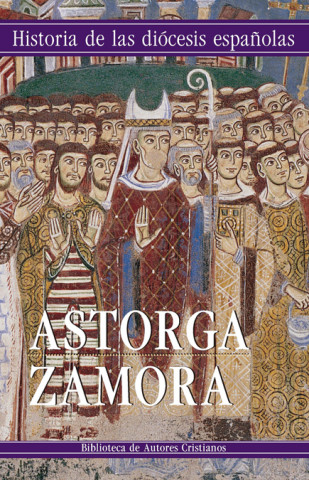 Книга HISTORIA DE LAS DIOCESIS ESPAÑOLAS. IGLESIAS DE ASTORGA Y ZAMORA JOSE SANCHEZ HERRERO