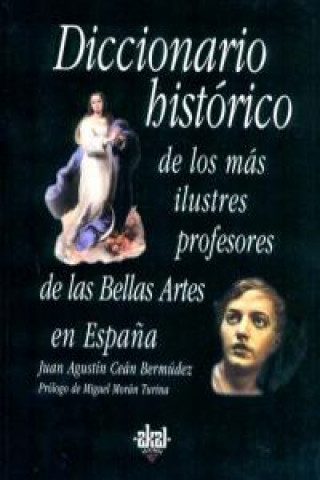 Kniha Diccionario histórico ilustres profesores Bellas Artes JUAN AGUSTIN CEAN BERMUDEZ