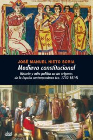 Könyv Medievo constitucional:historia y mito político en los orígenes de la España con JOSE MANUEL NIETO SORIA