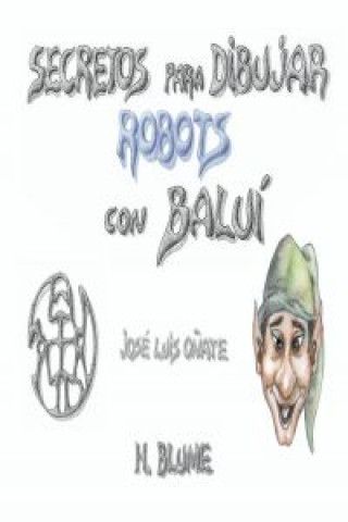 Kniha Secretos para dibujar robots con Baluí JOSE LUIS            384     9788 OÑATE