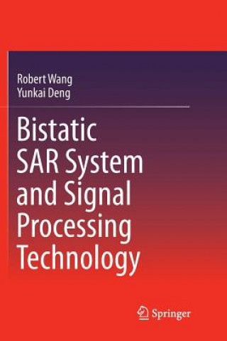 Kniha Bistatic SAR System and Signal Processing Technology Robert Wang
