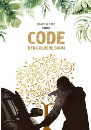 Knjiga Code - Der Goldene Baum Klaus Scholz