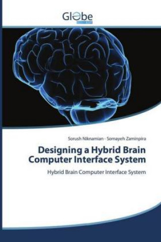 Knjiga Designing a Hybrid Brain Computer Interface System Sorush Niknamian