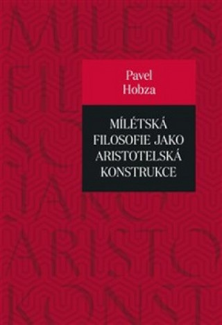 Knjiga Mílétská filosofie jako aristotelská konstrukce Pavel Hobza